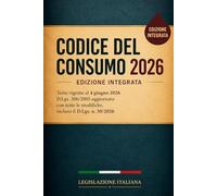 Codice del Consumo 2026 - Edizione Integrata: Testo vigente al 4 giugno 2026 D.Lgs. 206/2005 aggiornato con tutte le modifiche, incluso il D.Lgs. n. 30/2026