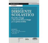 Codice del dirigente scolastico. Raccolta di leggi e atti aventi forza di legge per la prova scritta