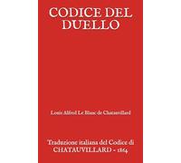 CODICE DEL DUELLO: Traduzione in italiano del Codice di CHATAUVILLARD del 1864: 1