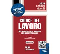 Codice del lavoro degli infortuni, della previdenza e dell'assistenza sociale. Vigente 2025