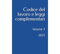 Codice del lavoro e leggi complementari: Volume 3 - 2025