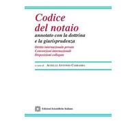 Codice del notaio annotato con la dottrina e la giurisprudenza. Diritto internazionale privato. Convenzioni internazionali. Disposizioni collegate