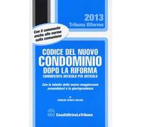 Codice del nuovo condominio dopo la riforma. Commentato articolo per articolo