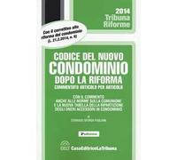 Codice del nuovo condominio dopo la riforma. Commentato articolo per articolo