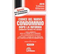 Codice del nuovo condominio dopo la riforma. Commentato articolo per articolo