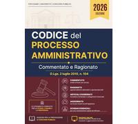 CODICE DEL PROCESSO AMMINISTRATIVO: D.Lgs. 2 luglio 2010, n. 104 - COMMENTATO E RAGIONATO