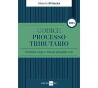 Codice del processo tributario 2024. Normativa fiscale e codice di procedura civile
