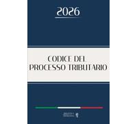 CODICE DEL PROCESSO TRIBUTARIO: Edizione integrale aggiornata