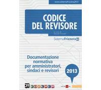 Codice del revisore 2013. Documentazione normativa per amministratori, sindaci e revisori