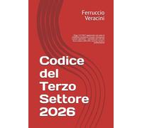 Codice del Terzo Settore 2026: D.Lgs. 117/2017 aggiornato con tutte le modifiche normative, circolari ministeriali e prassi operative - annotato per ... ODV, APS, imprese sociali e professionisti
