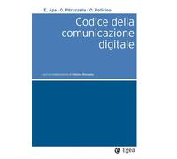 CODICE DELLA COMUNICAZIONE DIGITALE - APA ERNESTO, PITRUZZELLA GIOVANNI - EGEA