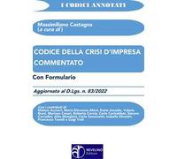 Codice della crisi d’impresa commentato. Aggiornato al d.lgs. n.83/2022. Con formulario