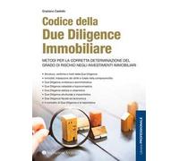 Codice della due diligence immobiliare. Metodi per la corretta determinazione del grado di rischio negli investimenti immobiliari