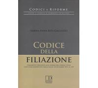 Codice della filiazione. Commento organico alle norme del codice civile così come modificate dalla Legge 10 dicembre 2012, n. 219