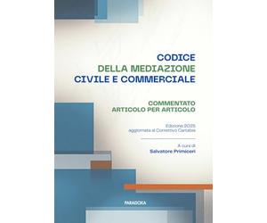 Codice della mediazione civile e commerciale: commentato articolo per articolo e aggiornato al correttivo Cartabia