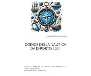 CODICE DELLA NAUTICA DA DIPORTO 2024: CON REGOLAMENTO RECANTE LA DISCIPLINA DELLE SCUOLE NAUTICHE