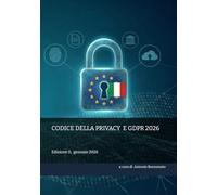 CODICE DELLA PRIVACY E GDPR 2026: Edizione II, gennaio 2026