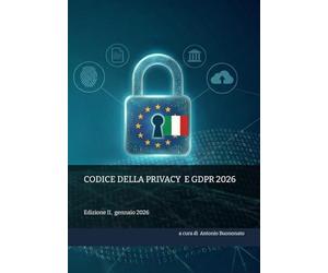 CODICE DELLA PRIVACY E GDPR 2026: Edizione II, gennaio 2026