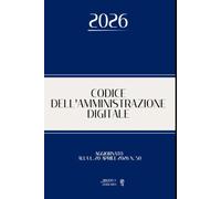 CODICE DELL'AMMINISTRAZIONE DIGITALE: Edizione integrale aggiornata