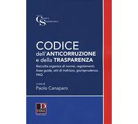 Codice dell'anticorruzione e della trasparenza. Raccolta organica di norme, regolamenti, linee guida, atti di indirizzo e giurisprudenza