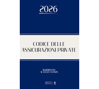 CODICE DELLE ASSICURAZIONI PRIVATE: Edizione integrale aggiornata