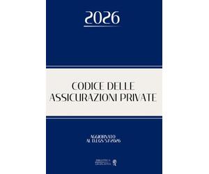 CODICE DELLE ASSICURAZIONI PRIVATE: Edizione integrale aggiornata