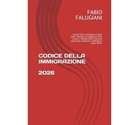 CODICE DELL'IMMIGRAZIONE 2026: Guida Chiara e Semplice al Testo Unico: Permessi di Soggiorno, Visti, Lavoro e Cittadinanza. Il manuale pratico per conoscere e difendere i propri diritti.