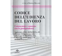 Codice dell'udienza del lavoro. Commentato e annotato con la giurisprudenza