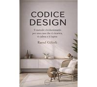 Codice Design: Il metodo rivoluzionario per una casa che ti ricarica, ti c...