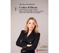 Codice di libertà. Storie di diritto, coraggio e libertà. Il percorso di una donna avvocato tra carriera, diritti e nuove sfide della società digitale