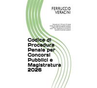 Codice di Procedura Penale per Concorsi Pubblici e Magistratura 2026: Manuale con 120 quiz, 10 tracce svolte, 50 massime e schemi sinottici - ... avvocatura, polizia e funzionari pubblici