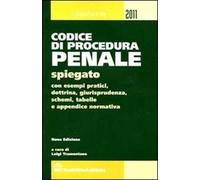 Codice di procedura penale spiegato con esempi pratici, dottrina, giurisprudenza, schemi, tabelle e appendice normativa
