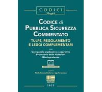 Codice di pubblica sicurezza commentato. Tulps, regolamento e leggi complementari. Con espansione online
