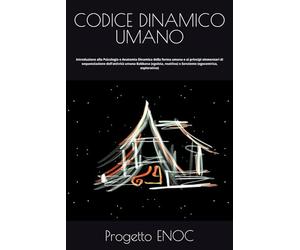 CODICE DINAMICO UMANO: Introduzione alla Psicologia e Anatomia Dinamica della Forma Umana e ai principi elementari di sequenziazione dell'attività ... e Senziente (egocentrica, esplorativa)