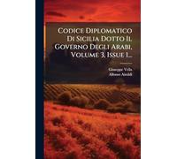 Codice Diplomatico Di Sicilia Dotto Il Governo Degli Arabi, Volume 3, Issue 1...