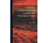 Codice Diplomatico Laudense, Volume 2, Part 2...