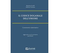 Codice Doganale Dell'Unione - Commento Sistematico
