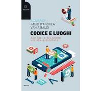 Codice e luoghi. Abitare le relazioni nel reale/digitale