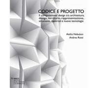 Codice e progetto. Il computational design tra architettura, design, territorio, rappresentazione, strumenti, materiali e nuove tecnologie-Code and design. Computational design between architectu...