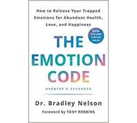 Codice Emozione: Come rilasciare le tue emozioni intrappolate per Abundant Health and Happiness (versione aggiornata e ampliata)-[di Dr. Bradley Nelson] - [Copertina rigida] :: Best Sold Book in - Medicina olistica