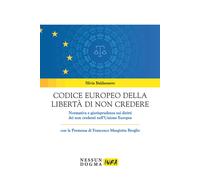 Codice europeo della libertà di non credere. Normativa e giurisprudenza su...