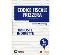 Codice fiscale Frizzera. Imposte indirette 2018. Vol. 1A