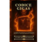 Codice Gigas: La Bibbia del diavolo, la Conoscenza Proibita e i Misteri Medievali Perduti
