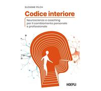 CODICE INTERIORE. NEUROSCIENZE E COACHING PER IL CAMBIAMENTO PERSONALE E PROFESS