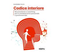 Codice interiore. Neuroscienze e coaching per il cambiamento personale e professionale
