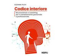 Codice interiore. Neuroscienze e coaching per il cambiamento personale e professionale