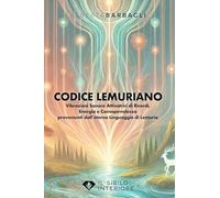Codice Lemuriano: Vibrazioni sonore attivatrici di ricordi, energia e consapevolezza, provenienti dall'eterno linguaggio di Lemuria