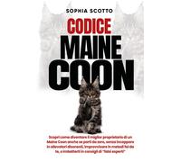 Codice Maine Coon. Scopri come diventare il miglior proprietario di un Mai...