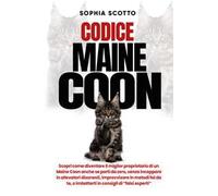 Codice Maine Coon. Scopri come diventare il miglior proprietario di un Maine Coon anche se parti da zero, senza incappare in allevatori disonesti, improvvisare in metodi fai da te, o imbatterti i...