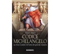 CODICE MICHELANGELO. LE CHIAVI SVELATE NELL'ARTE DEL GRANDE MAESTRO - ATZENI
